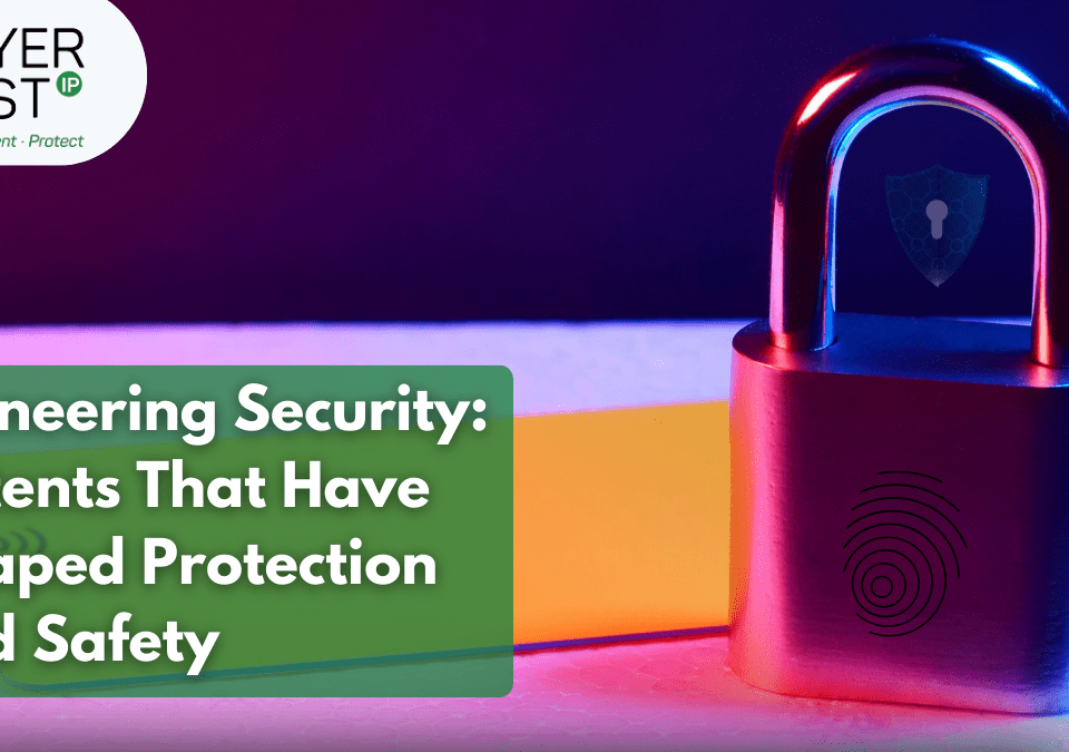 Pioneering Security: Patents That Have Shaped Protection and Safety