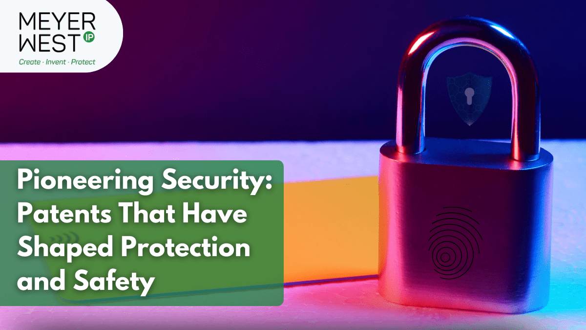 Pioneering Security: Patents That Have Shaped Protection and Safety
